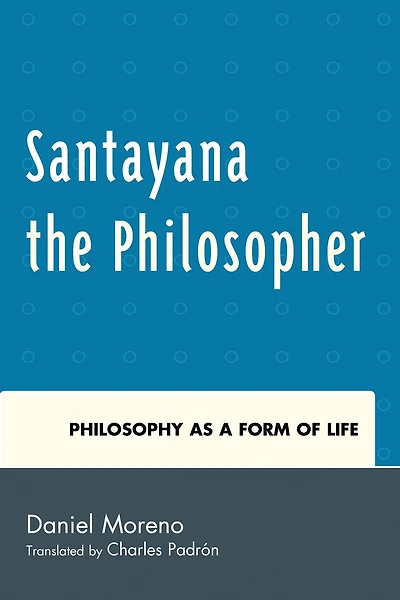 Santayana the Philosopher: Philosophy as a Form of Life