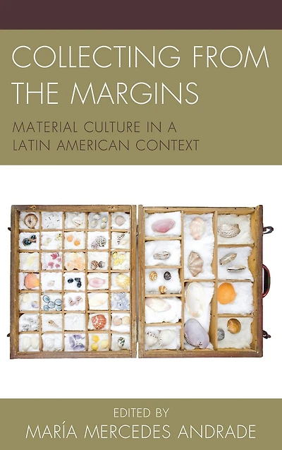 Collecting from the Margins: Material Culture a Latin American Context