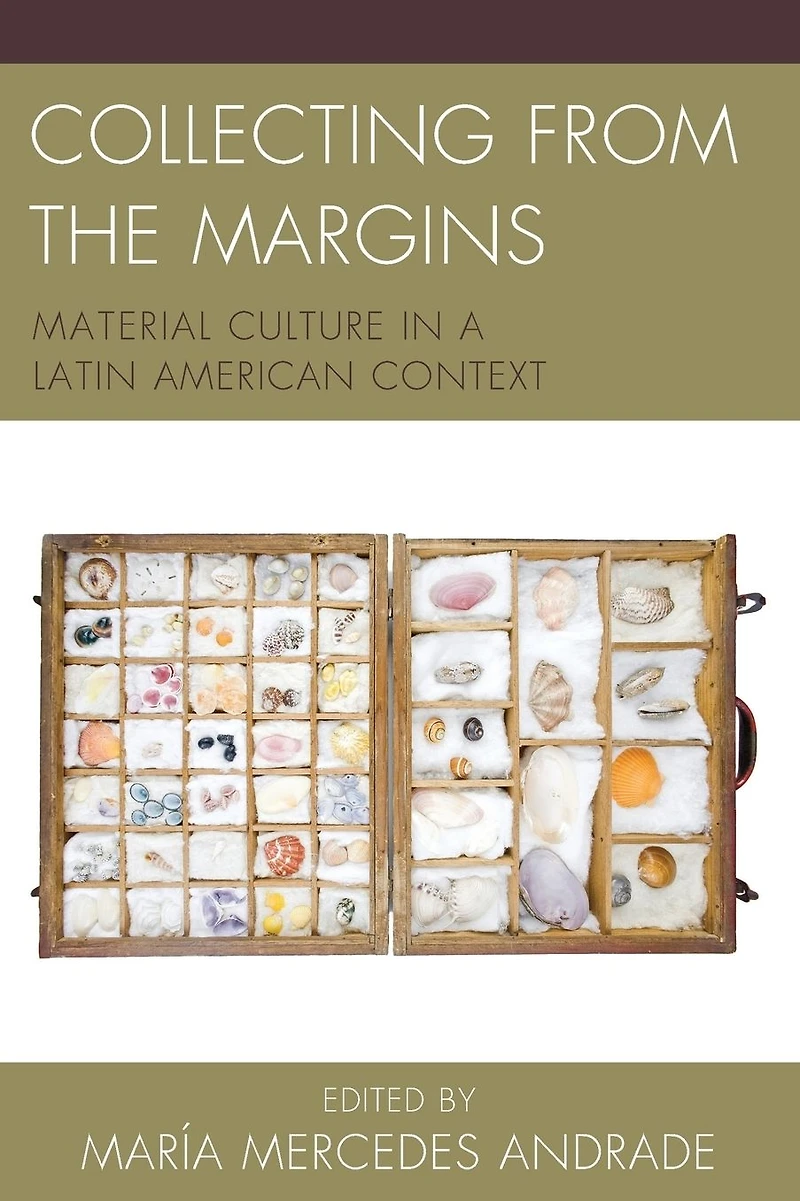 Collecting from the Margins: Material Culture a Latin American Context
