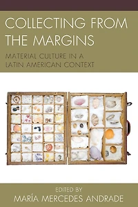 Collecting from the Margins: Material Culture a Latin American Context