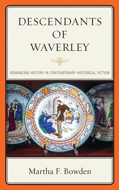 Descendants of Waverley: Romancing History in Contemporary Historical Fiction
