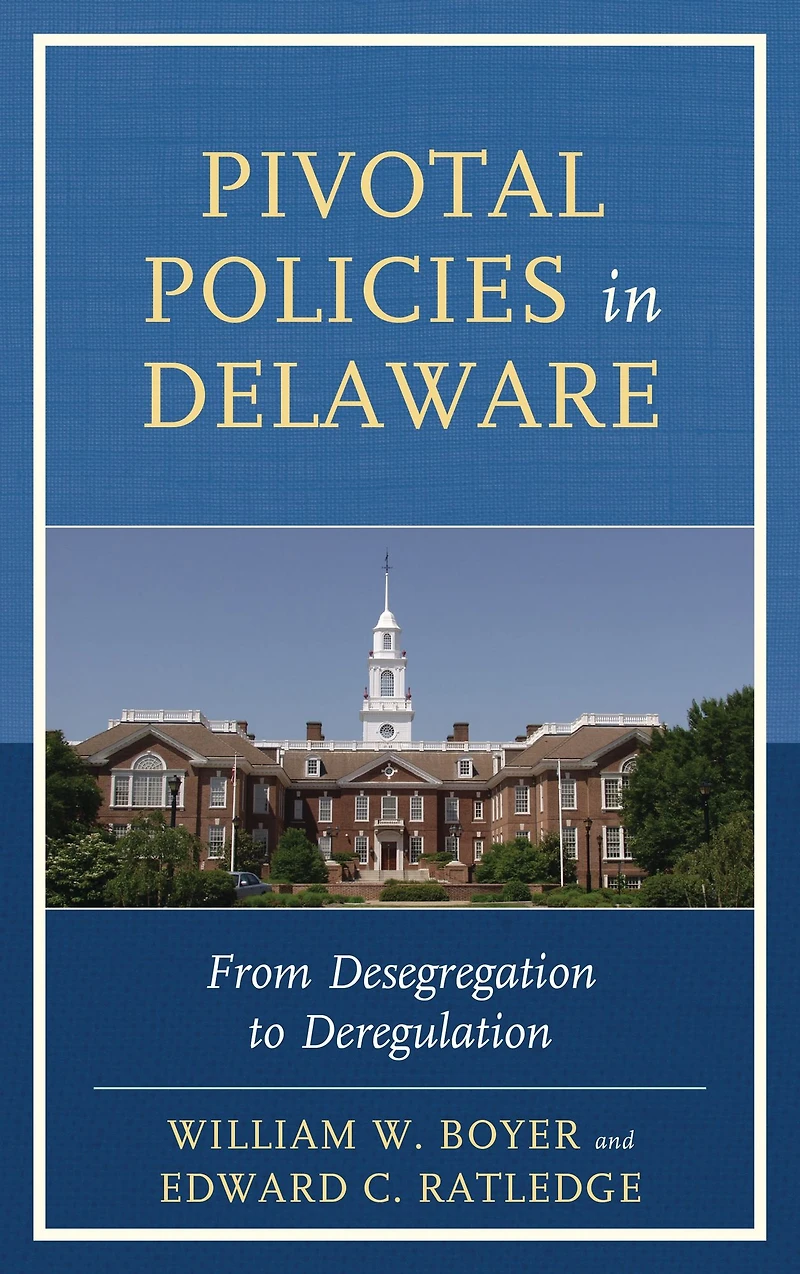 Pivotal Policies in Delaware: From Desegregation to Deregulation