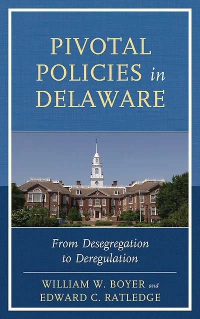 Pivotal Policies in Delaware: From Desegregation to Deregulation
