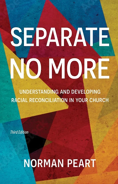 Separate No More: Understanding and Developing Racial Reconciliation in Your Church