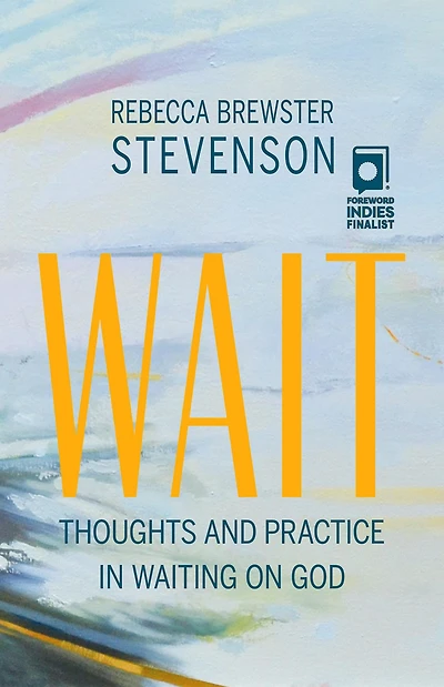 Wait: Thoughts and Practice in Waiting on God Bible Study and Discussion Guide