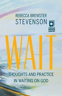 Wait: Thoughts and Practice in Waiting on God Bible Study and Discussion Guide