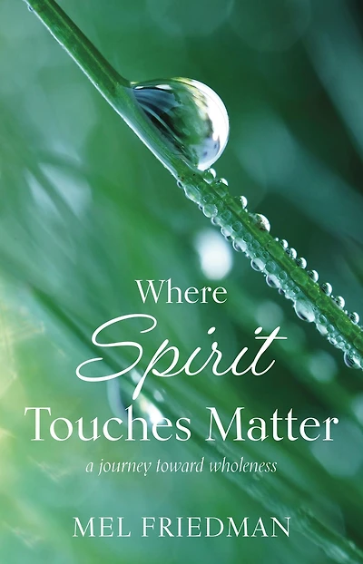 Where Spirit Touches Matter: a journey toward wholeness