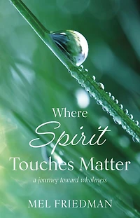 Where Spirit Touches Matter: a journey toward wholeness