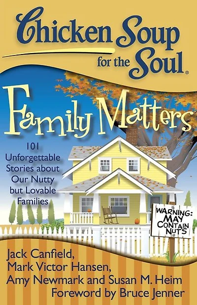 Chicken Soup for the Soul: Family Matters: 101 Unforgettable Stories about Our Nutty but Lovable Families