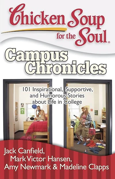 Chicken Soup for the Soul: Campus Chronicles: 101 Inspirational, Supportive, and Humorous Stories about Life College
