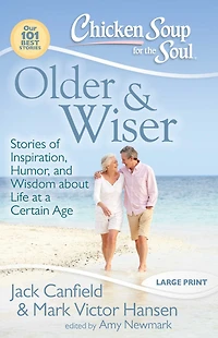 Chicken Soup for the Soul: Older & Wiser: Stories of Inspiration, Humor, and Wisdom about Life at a Certain Age
