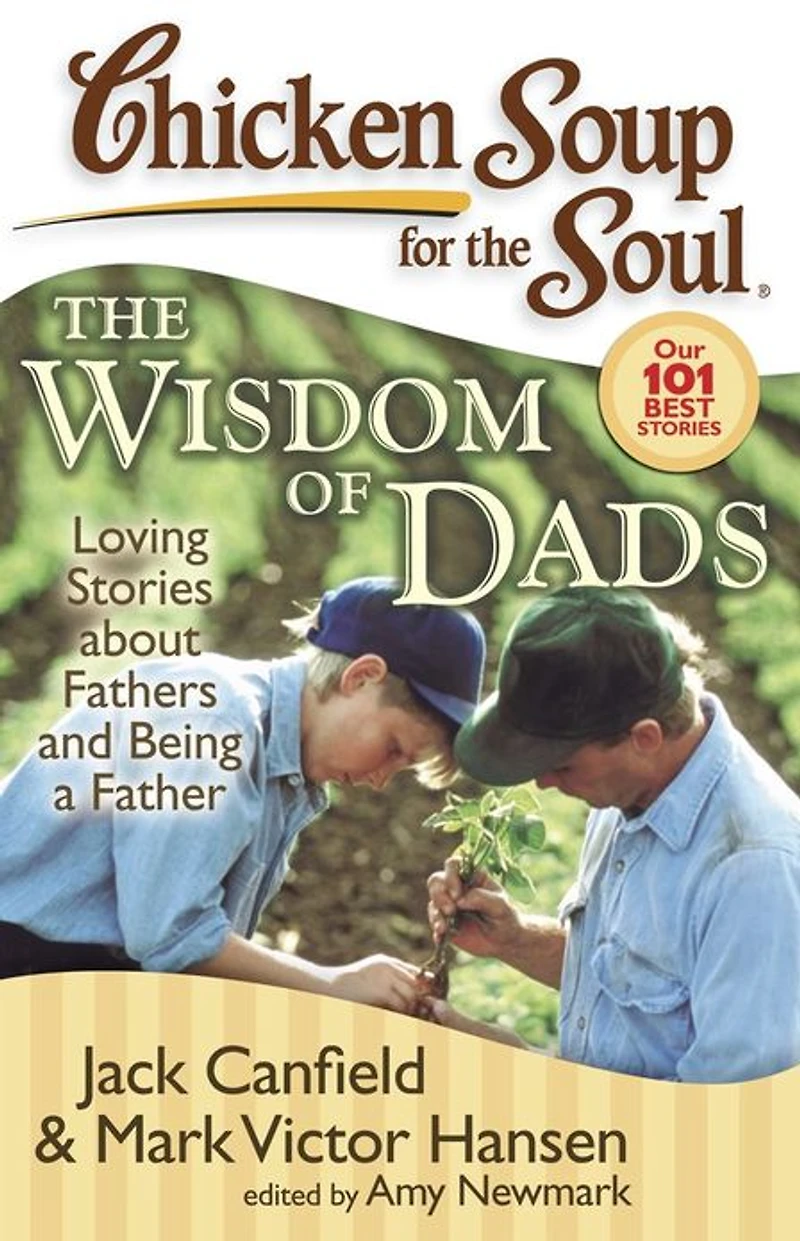 Chicken Soup for The Soul: Wisdom of Dads: Loving Stories about Fathers and Being a Father