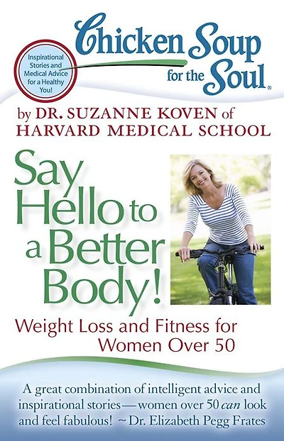 Chicken Soup for the Soul: Say Hello to a Better Body!: Weight Loss and Fitness Women Over 50