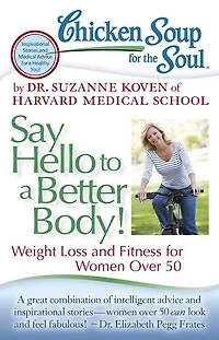 Chicken Soup for the Soul: Say Hello to a Better Body!: Weight Loss and Fitness Women Over 50