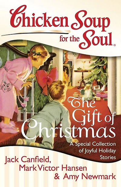 Chicken Soup for the Soul: The Gift of Christmas: A Special Collection of Joyful Holiday Stories