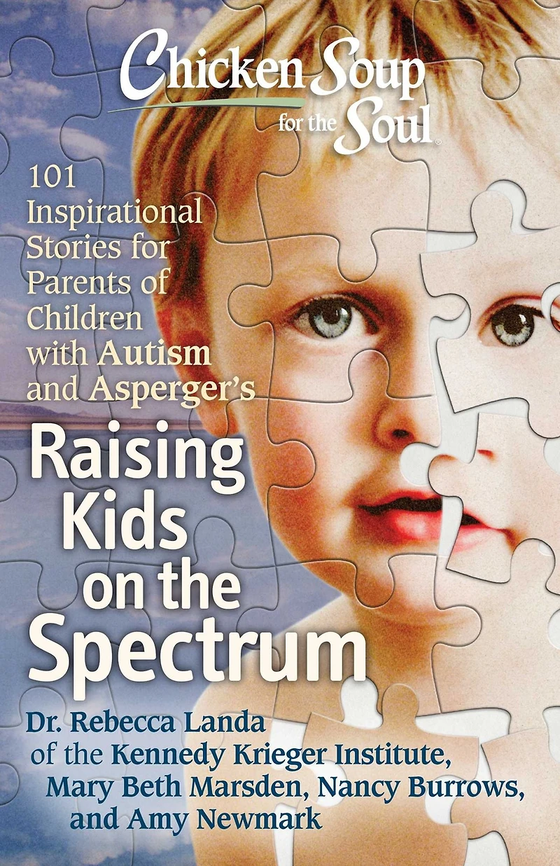 Chicken Soup for the Soul: Raising Kids on Spectrum: 101 Inspirational Stories Parents of Children with Autism and Asperger's