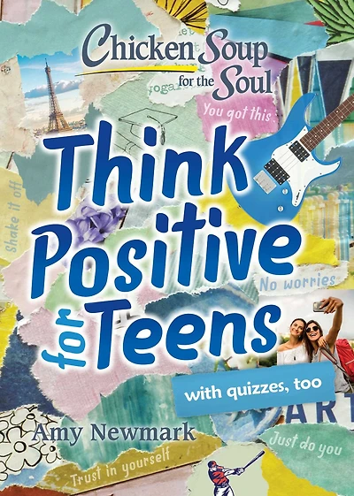Chicken Soup for the Soul: Think Positive Teens