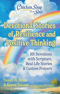 Chicken Soup for the Soul: Devotional Stories of Resilience & Positive Thinking: 101 Devotions with Scripture, Real-Life Stories & Custom Prayers