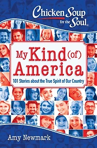 Chicken Soup for the Soul: My Kind (of) America: 101 Stories about True Spirit of Our Country