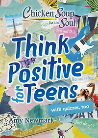 Chicken Soup for the Soul: Think Positive Teens
