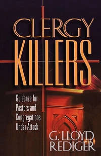 Clergy Killers: Guidance for Pastors and Congregations under Attack