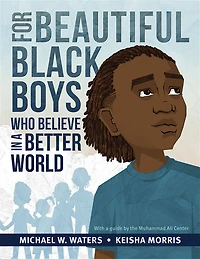 For Beautiful Black Boys Who Believe a Better World
