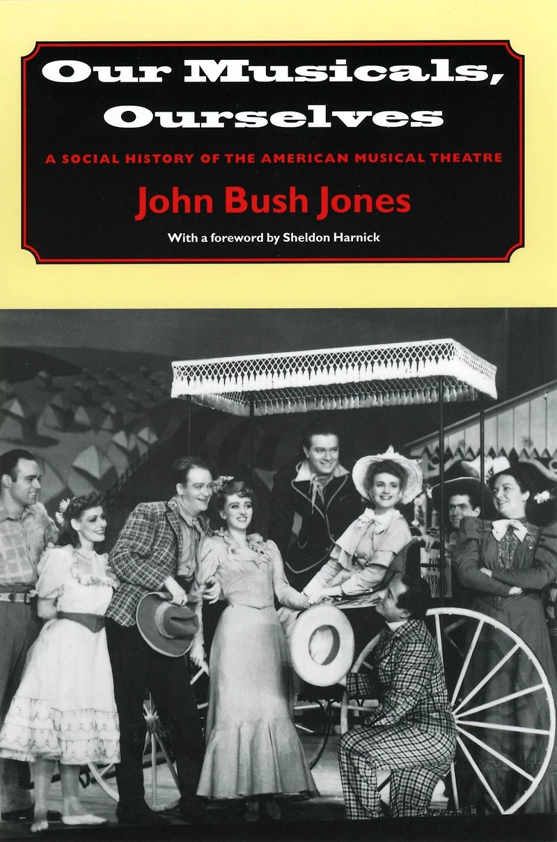 Our Musicals, Ourselves: A Social History of the American Musical Theatre