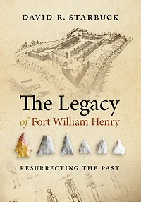 the Legacy of Fort William Henry: Resurrecting Past