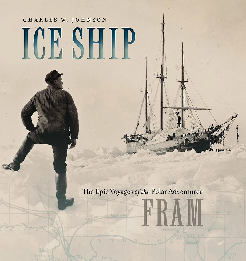 Ice Ship: the Epic Voyages of Polar Adventurer Fram