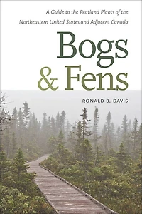 Bogs & Fens: A Guide to the Peatland Plants of the Northeastern United States and Adjacent Canada
