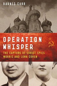 Operation Whisper: The Capture of Soviet Spies Morris and Lona Cohen