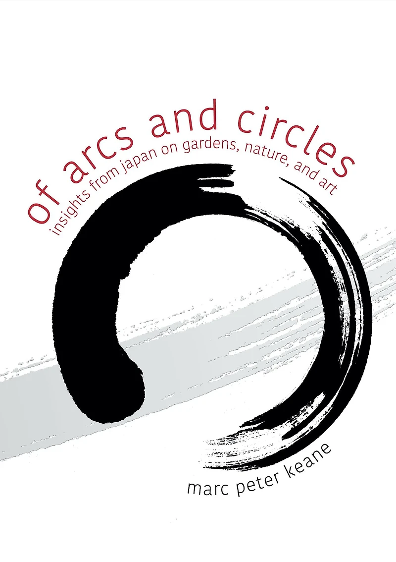 Of Arcs and Circles: Insights from Japan on Gardens, Nature, Art