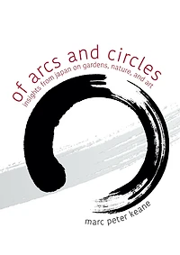 Of Arcs and Circles: Insights from Japan on Gardens, Nature, Art