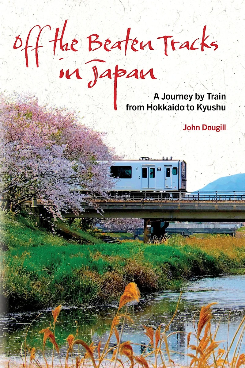 Off the Beaten Tracks Japan: A Journey by Train from Hokkaido to Kyushu