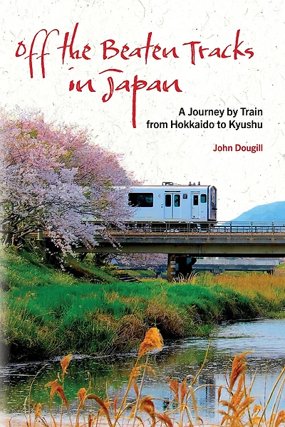 Off the Beaten Tracks Japan: A Journey by Train from Hokkaido to Kyushu