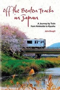 Off the Beaten Tracks Japan: A Journey by Train from Hokkaido to Kyushu