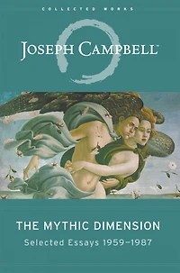 The Mythic Dimension: Selected Essays 1959-1987