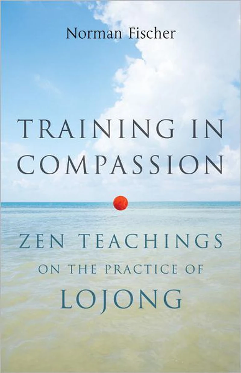 Training Compassion: Zen Teachings on the Practice of Lojong