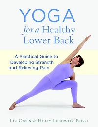 Yoga for A Healthy Lower Back: Practical Guide to Developing Strength and Relieving Pain