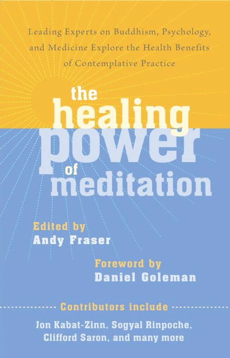 the Healing Power of Meditation: Leading Experts on Buddhism, Psychology, and Medicine Explore Health Benefits Contemplative Practice