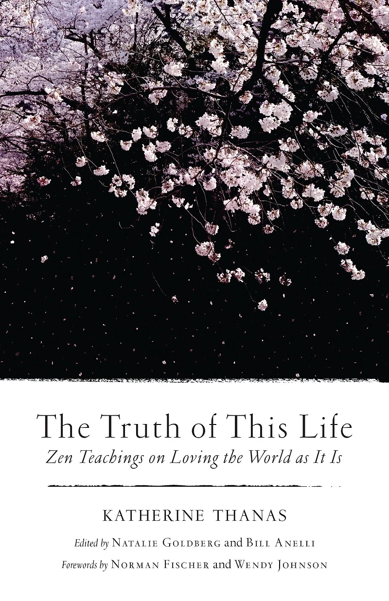 the Truth of This Life: Zen Teachings on Loving World as It Is