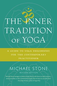 the Inner Tradition of Yoga: A Guide to Yoga Philosophy for Contemporary Practitioner