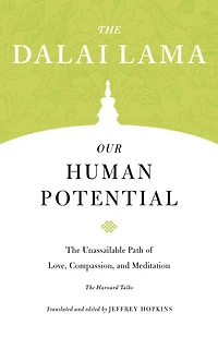 Our Human Potential: The Unassailable Path of Love, Compassion, and Meditation