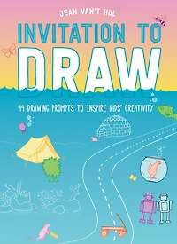 Invitation to Draw: 99 Drawing Prompts to Inspire Kids' Creativity