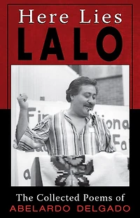 Here Lies Lalo: The Collected Works of Abelardo Delgado