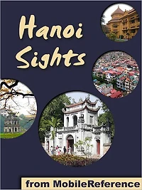 Hanoi Sights: a travel guide to the top 30 attractions in Hanoi, Vietnam
