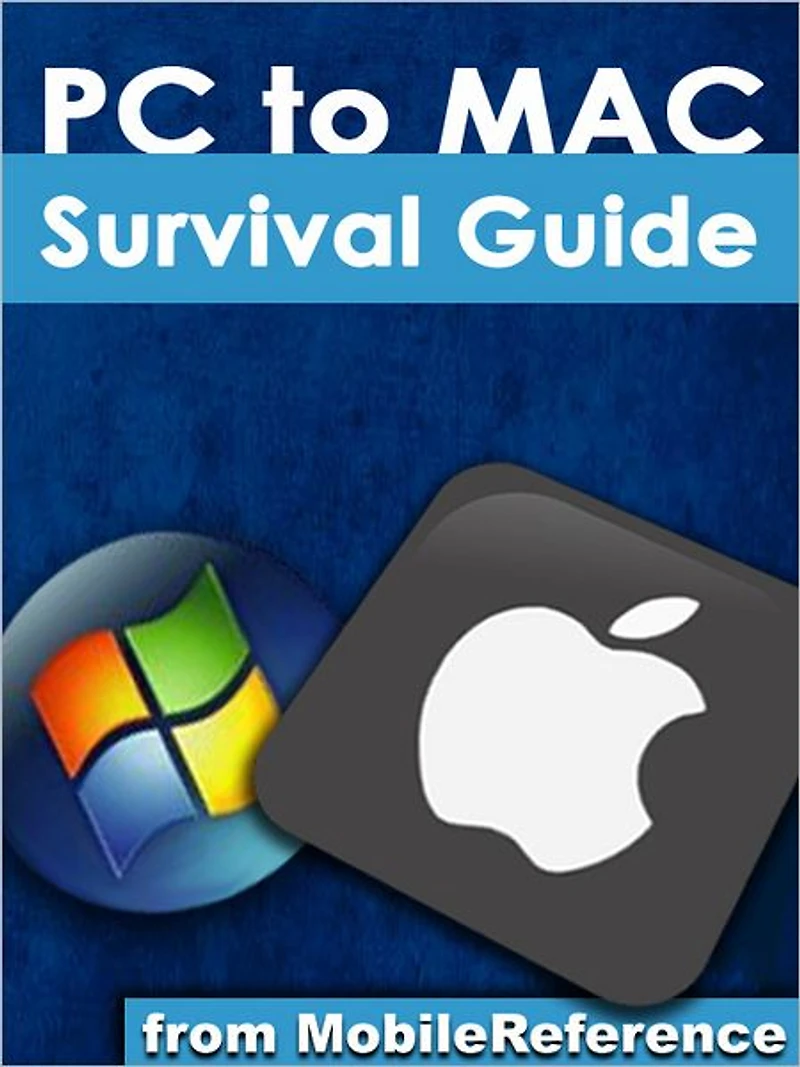 Switching from PC to Mac Survival Guide: Step-by-Step User Guide for Switching to a Mac: The Basics, Managing Hardware, Managing Media, and Much More