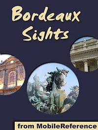 Bordeaux Sights: A Travel Guide to the Top Thirty Attractions In Bordeaux, France