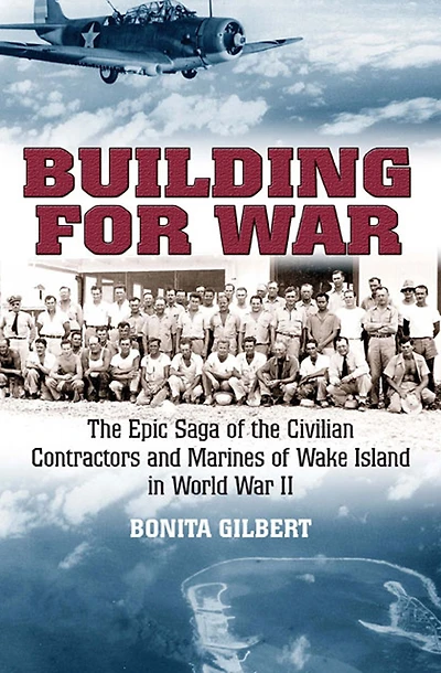 Building for War: the Epic Saga of Civilian Contractors and Marines Wake Island World War II