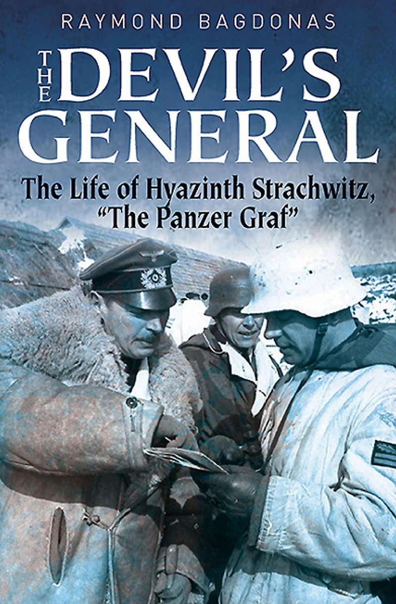 The Devil's General: Life of Hyazinth Graf Strachwitz, "The Panzer Graf"